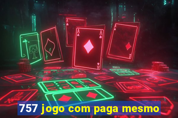 757 jogo com paga mesmo